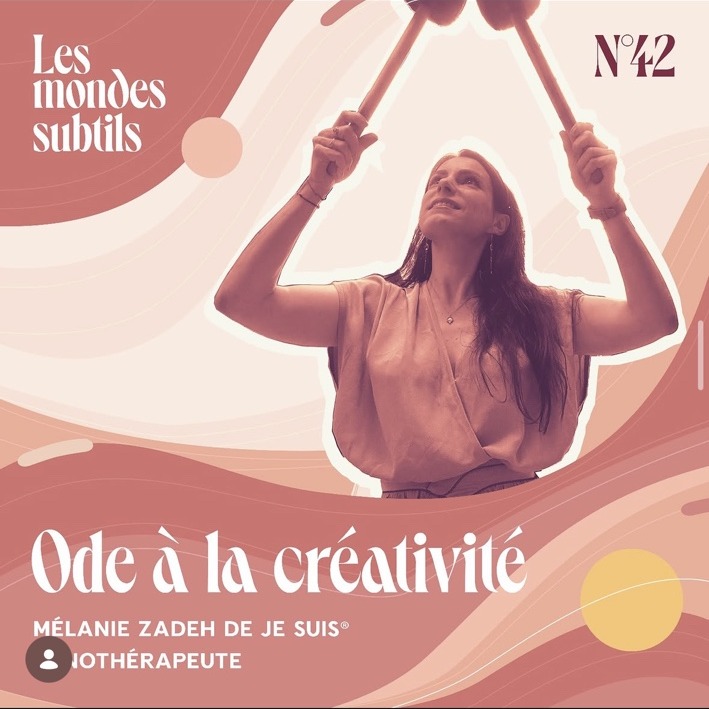 Visuel du podcast Les Mondes Subtils, épisode 42, Ode à la créativité avec Mélanie Zadeh
